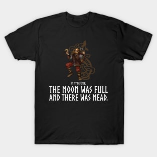 In my defense, the Moon was full and there was mead - Viking T-Shirt